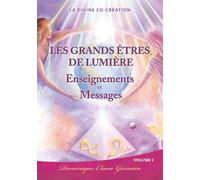 Les Grands Êtres de Lumière - Volume 1: Enseignements et Messages