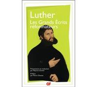 Les Grands Écrits réformateurs Martin Luther (Auteur), Pierre Chaunu (Préface), Maurice Gravier (Edité par), Maurice Gravier (Traduction)