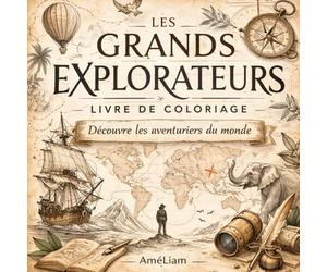 Les Grands Explorateurs: Livre de coloriage. Découvre les aventuriers du monde.