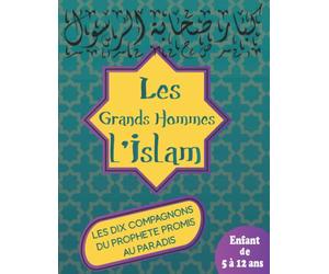 Les Grands Hommes de l'Islam: Histoire et biographies de la vie des dix compagnons du Prophète promis au paradis | Livre Bilingue: Arabe et Français |pour enfant de 5 à 12 ans |Plusieurs autres Bonus