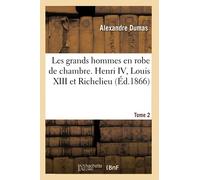 Les grands hommes en robe de chambre – Henri IV, Louis XIII et Richelieu – Tome 2 – Éd.1866