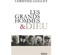 Les grands hommes et Dieu Christine Goguet (Auteur), Denis Tillinac (Préface)