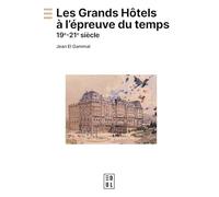 Les grands hôtels à l'épreuve du temps 19e - 21e siècle: 19e-21e siècle