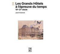 Les Grands Hôtels À L'épreuve Du Temps - 19e-21e Siècle