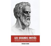 Les Grands Initiés: Esquisse de l'Histoire Secrète des Religions: Rama, Krishna, Hermès, Orphée, Pythagore, Platon, Jésus