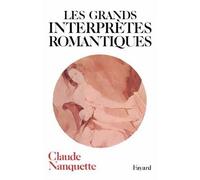 Les Grands interprètes romantiques - Claude Nanquette - Fayard - Livre