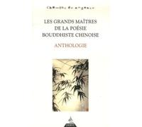 Les Grands Maîtres de la poésie bouddhiste chino ise - Anthologie