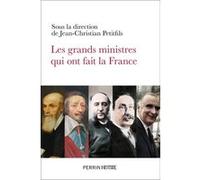 Les grands ministres qui ont fait la France Jean-Christian Petitfils (Directeur éditorial), Collectif (Contributions)