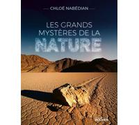 Les grands mystères de la nature - Chloé Nabédian - Rocher Eds Du - broché - Guide