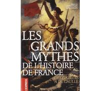 Les grands mythes de l'histoire de France - Des gaulois à de Gaulle
