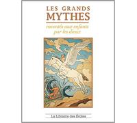 Les grands mythes racontés aux enfants par les dieux