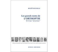 Les Grands Noms de l'Orthoptie Benoît RousseauBenoît Rousseau (Auteur)