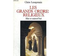 Les Grands Ordres religieux : Hier et aujourd'hui