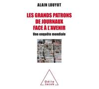 Les grands patrons de journaux face à l'avenir Une enquête mondiale - Alain Louyot - Odile Jacob - broché - Essai