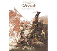Les Grands Peintres – Théodore Géricault : Le Radeau de la Méduse – Glénat