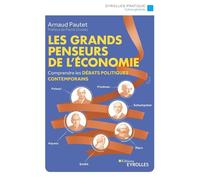 Les grands penseurs de l'économie Comprendre les débats politiques contemporains. Préface de Pierre Dockès. - Arnaud Pautet - Eyrolles - broché - Etude