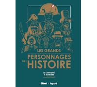 Les Grands Personnages de l'histoire: 40 destins hors du commun