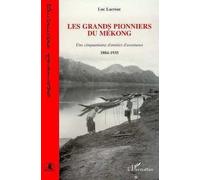 Luc Lacroze – Les grands pionniers du Mékong – Une cinquantaine d'années d'aventures, 1884-1935