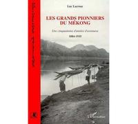 Les grands pionniers du Mékong Une cinquantaine d'années d'aventures - Luc Lacroze - L'harmattan - broché - Livre