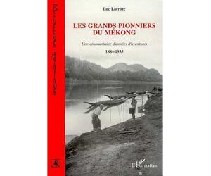 Les grands pionniers du Mékong Une cinquantaine d'années d'aventures - Luc Lacroze - L'harmattan - broché - Livre