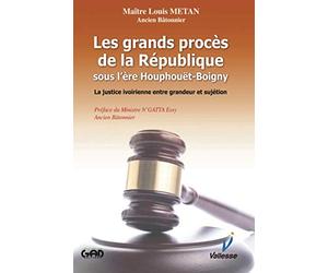 Les grands procès de la République sous l'ère Houphouët-Boigny: la justice ivoirienne entre grandeur et sujétion