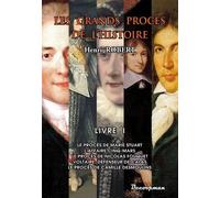 Les Grands Procès De L'histoire - Volume 1, Le Procès De Marie Stuart, L'affaire Cinq-Mars, Le Procès De Nicolas Fouquet, Voltaire, Défenseur De Calas, Le Procès De Camille Desmoulins