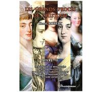 Les Grands Procès De L'histoire - Volume 2, La Marquise De Brinvilliers, L'affaire Du Collier, Le Procès De Charlotte Corday, Le Procès De Madame Roland, L'affaire Lafarge