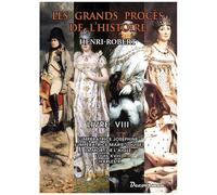 Les Grands Procès De L'histoire - Volume 8, L'impératrice Joséphine, L'impératrice Marie-Louise, La Mort De L'aigle, Louis Xviii, Charles X