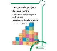 Les grands projets de nos petits Antoine de La Garanderie (Auteur), Anne MOINET (Préface)
