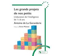 Les grands projets de nos petits: L'éducation de l'intelligence de 1 à 6 ans