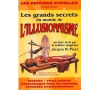 Les Grands Secrets Du Monde De L'illusionnisme: Histoire. Trucs Cachés. Personnages Hors Du Commun. Procédés Extraordinaires