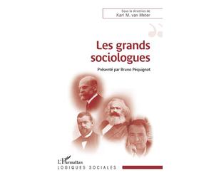 Les grands sociologues Présenté par Bruno Péquignot - Karl Van Meter - L'harmattan - broché - Essai