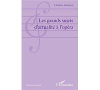 Les grands sujets d'actualité à l'opéra - Charlotte Saulneron - L'harmattan - broché - Essai