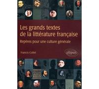 Les grands textes de la littérature française. Repères pour une culture littéraire - Francis Collet - Ellipses - broché - Essai