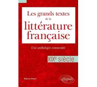 Les Grands Textes De La Littérature Française - Une Anthologie Commentée Xixe Siècle
