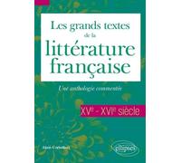 Les Grands Textes De La Littérature Française - Une Anthologie Commentée Xve-Xvie Siècles
