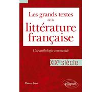 Les grands textes de la littérature française - XIXe siècle Une anthologie commentée - Thierry Poyet - Ellipses - broché - Anthologie