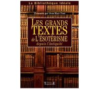 Les Grands Textes De L'ésotérisme - Depuis L'antiquité