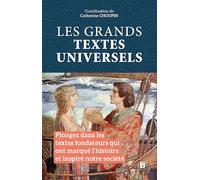 Les grands textes universels: Plongez dans les textes fondateurs qui ont marqué l'histoire et inspiré notre société