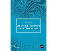 Les Grands Théoriciens De La Géopolitique - De Quoi La Géopolitique Est-Elle Le Nom ?