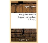 Les grands traités de la guerre de Cent ans (Éd.1889)