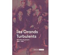 Les grands turbulents: Portraits de groupe 1880-1980