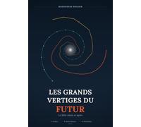 Les grands vertiges du Futur: Le XXIe siècle et après. Climat, Intelligence, Puissance : le triple vertige qui redéfinit l'humanité