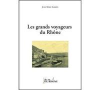 Les grands voyageurs du Rhône - nouvelle édition Gardès Jean-Marc (Auteur)