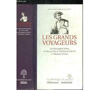 LES GRANDS VOYAGEURS - LES PLUS GRANDS TEXTE DE MERCO POLO ET CHRISTOPHE COLOMB A THEODORE MONOD