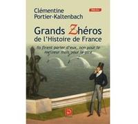 Grands Zhéros de l'histoire de France : Ils firent parler d'eux, non pour le meilleur mais pour le pire ! (grands caractères)