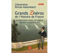 Grands Zhéros de l'histoire de France : Ils firent parler d'eux, non pour le meilleur mais pour le pire ! (grands caractères)
