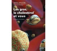 Les gras, le cholestérol et vous - du dogme à la science Du dogme à la science - Serge Grégoire - Berger Eds - broché - Guide