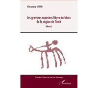 Les gravures rupestres libyco-berbères de la région de Tiznit (Maroc) - Alessandra Bravin - L'harmattan - broché - Etude