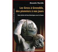 Les Grecs à Grenoble, des pionniers à nos jours Deux siècles de liens historiques avec la France - Alexandre Mavridis - L'harmattan - broché - Etude